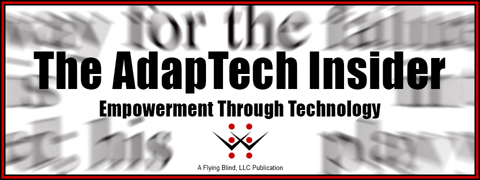 The AdapTech Insider Newsletter header image. Includes the Flying Blind, LLC Logo and reads, 'The AdapTech Insider - Empowerment Through Technology. Below this text are the words, 'A Flying Blind, LLC Publication'.